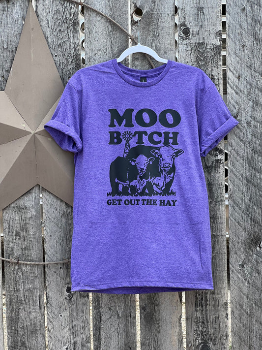 Moo B*tch Get Out The Hay Shirt